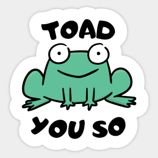 Toad You So. Sticker